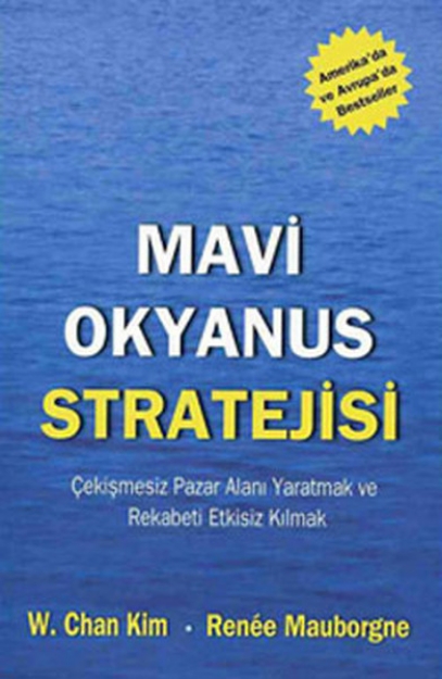 Picture of Mavi Okyanus Stratejisi - Çekişmesiz Pazar Alanı Yaratmak ve Rekabeti Etkisiz Kılmak