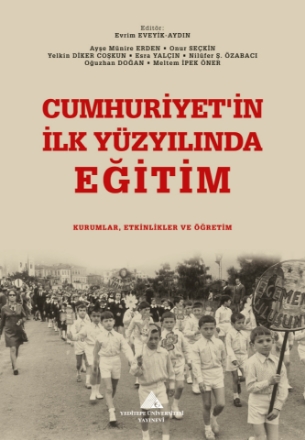 Cumhuriyet’in İlk Yüzyılında Eğitim : Kurumlar, Etkinlikler ve Öğretim detaylarını göster Cumhuriyet’in İlk Yüzyılında Eğitim : Kurumlar, Etkinlikler ve Öğretim resmi
