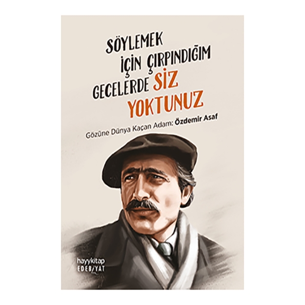 Picture of Söylemek İçin Çırpındığım Gecelerde Siz Yoktunuz - Gözüne Dünya Kaçan Adam: Özdemir Asaf